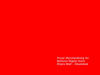 Visual Merchandising for
Reliance Digital Store
Shipra Mall - Ghaziabad

 