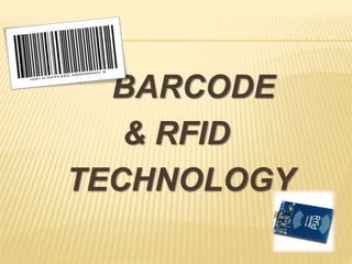 BARCODE
& RFID
TECHNOLOGY
 