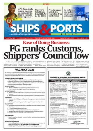 Vol. 17 No. 1658 MONDAY, MARCH 13, 2023
SHIPS PORTS
D A I L Y
...the voice of the maritime industry
Ease of Doing Business:
FG ranks Customs,
Shippers' Council low
WINNER
BEST
MARITIME
MEDIA
AWARD
INSIDE
CONTINUES ON PAGE 3
APM Terminals
APM Terminals
Apapa gave me
Apapa gave me
opportunity to
opportunity to
thrive - female
thrive - female
crane operator
crane operator
APM Terminals
Apapa gave me
opportunity to
thrive - female
crane operator
Nigeria's
total trade
hits N11.7tr
in Q4 2022
EU enforces
EU enforces
new rules
new rules
on inbound
on inbound
airfreight
airfreight
EU enforces
new rules
on inbound
airfreight
Freight agent
jailed ive
years for drug
traf icking
Page
4
Ourcompanyisaleaderintheprivateterminaloperationsectorofoureconomyand
hasinvestedheavilyinouroperationsovertheyears.Thefollowingvacanciesexist
forbusinessmindedindividualstojoinourworkforceinthefollowingcapacities.
TERMINALOPERATIONSMANAGER:
Ÿ Bachelor s degree or HND in Social Sciences, Transport Management.
Ÿ Must have minimum years experience in port terminal operations.
Ÿ Ideal candidate must possess good oral and written communication skills.
Ÿ Effective organizational and multitasking skills.
DELIVERYCLERKS:
Ÿ MinimumofONDinTransportManagementorSocialSciences.
Ÿ years experienceinlogisticsandterminaloperations
SUPERINTENDENTS:
Ÿ Minimum of HND or Bachelor s degree in Transport Management Social
Sciences.
Ÿ Musthaveminimumof yearsmaritimeexperienceinterminaloperations.
SUPERVISOR:
Ÿ Minimum of HND degree in Transport Management, logistics and social
sciences.
Ÿ Musthavebetween - yearsmaritimeexperienceinterminaloperation.
LEGALOFFICER:
Ÿ CandidatesmustpossessBachelor sDegreeinLaw LLMcouldbeanadded
advantage
Ÿ - years experiencepostscalltobar.
Ÿ Knowledgeorworkexperienceinmaritimelawisarequirement.
Ÿ Abilitytocopewithhighlevelsofresponsibilityandconﬁdentialmatters.
Ÿ Excellentcommunicationskills,bothwrittenandoral.
REMUNERATION:
Ÿ Beneﬁts which are designed to attract the best candidates are competitive
andnegotiable.
METHODOFAPPLICATION
Ÿ Interested applicants should forward their detailed cv within two
weeksofpublicationto:THEHUMANRESOURCEMANAGER,
P.O.BOX ,APAPA,LAGOSORemail:maritimejobs gmail.com
VACANCY
 
