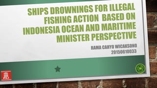Ships drownings for illegal fishing action based on Indonesia Ocean and