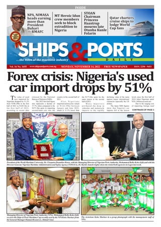 Vol. 16 No. 1655 MONDAY, NOVEMBER 14, 2022
SHIPS PORTS
D A I L Y
...the voice of the maritime industry
NPA, NIMASA
NPA, NIMASA
heads earning
heads earning
more than
more than
President
President
Buhari
Buhari
— RMAFC
— RMAFC
NPA, NIMASA
heads earning
more than
President
Buhari
— RMAFC
MT Heroic Idun
crew members
seek to block
extradition to
Nigeria
Qatar charters
Qatar charters
cruise ships to
cruise ships to
lodge World
lodge World
Cup fans
Cup fans
Qatar charters
cruise ships to
lodge World
Cup fans
STOAN
Chairman
Princess
Haastrup
mourns late
Otunba Kunle
Folarin
Forex crisis: Nigeria's used
car import drops by 51%
released by the National
BureauofStatistics(NBS).
The 2022 ﬁrst half ﬁgure
also represents a decline of
37.7% when compared to the
N271.2bn spent in importing
second-hand cars into the
the N177.6bn spent for the
same reason in the second
halfof2021.
M a n y i m p o r t e r s
attributed the drop in
vehicular and motorcycle
imports to the rapidly
country in the second half of
2021.
A l s o , N i g e r i a n s
imported motorcycles valued
at N122.39bn between
January and June 2022,
which is 31.1% lower than
he value of used
Tcars imported by
Nigerians dropped by 51.2%
from N346.29bn in the ﬁrst
half of 2021 to N169.1bn in
the ﬁrst half of 2022,
according to recent data
levels since the ﬁrst half of
2018 when Nigerians spent
N59.1 billiononused cars.
Due to the surging cost
of importing foreign used
declining value of the naira
against major international
currencies especially the US
dollars.
The latest NBS ﬁgures
show that Nigeria's car
imports fell to the lowest
WINNER
BEST
MARITIME
MEDIA
AWARD
INSIDE
CONTINUES OF PAGE 3
Managing Director of Nigerian PortsAuthority (NPA), Mohammed Bello-Koko (left)
receives the Ships & Ports Maritime Cup recently won by the NPAKoko Marines from
theGeneral Manager Human Resources,Ahmad Umar.
The victorious Koko Marines in a group photograph with the management staff of
NPA.
President of theWorld Maritime University, Dr. Cleopatra Doumbia-Henry, with the Managing Director of Nigerian PortsAuthority, Mohammed Bello-Koko (left) and with the
DirectorGeneral, Nigerian MaritimeAdministrationand SafetyAgency(NIMASA), Dr.Bashir Jamoh (right) when she visitedboth agenciesin Lagos lastweek.
 