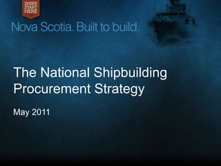 The National Shipbuilding Procurement Strategy May 2011 1 