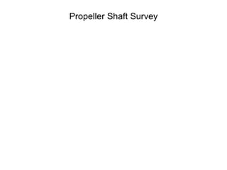 Propeller Shaft Survey
 