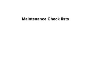 Maintenance Check lists
 