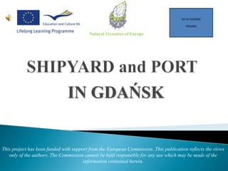 This project has been funded with support from the European Commission. This publication reflects the views
only of the authors. The Commission cannot be held responsible for any use which may be made of the
information contained herein.
Natural Treasures of Europe
XX LO GDAŃSK
POLAND
IN GDAŃSK
 