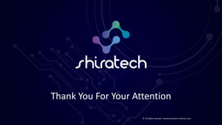 © All rights reserved | wwww.shiratech-solutions.com
Thank You For Your Attention
 