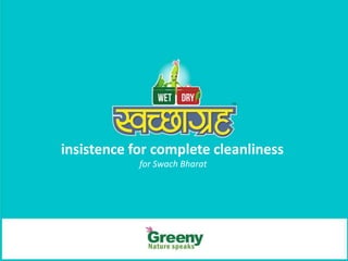 insistence for complete cleanliness
for Swach Bharat
 