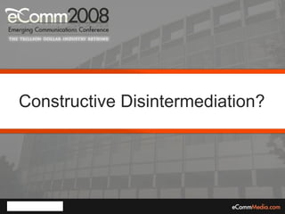 Constructive Disintermediation? 