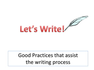 Let’s Write! Good Practices that assist the writing process 