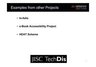 Examples from other Projects

   • In-folio


   • e-Book Accessibility Project


   • HEAT Scheme




                                    13
 