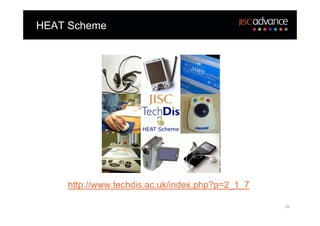 HEAT Scheme




    http://www.techdis.ac.uk/index.php?p=2_1_7

                                                 22
 