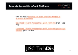 Towards Accessible e-Book Platforms



    • Find out about How We Did it and Why This Matters to
      Academic Publishers.

    • Download Towards Accessible e-Book Platforms (PDF - 702
      KB)

    • Download Towards Accessible e-Book Platforms (accessible
      version) (pdf - 157 KB)




                                                                 26
 