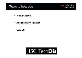 Tools to help you

   • Web2Access


   • Accessibility Toolbar


   • OASES




                             29
 
