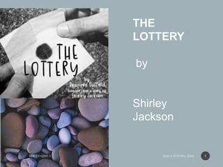 THE
LOTTERY
by
Shirley
Jackson
1
 