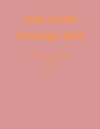 Lady yined Camargo abril<br />Administración de empresas<br />Grupo 1A <br />Semestre 1<br />