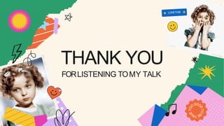 THANK YOU
FORLISTENING TOMY TALK
 