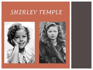 SHIRLEY TEMPLE
 