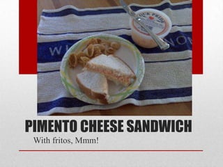 Pimento Cheese Sandwich,[object Object],With fritos, Mmm!,[object Object]