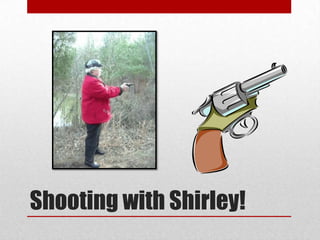 Shooting with Shirley!,[object Object]