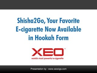 Introduction XEO Shisha2Go : E-cigarette In form of Hookah 