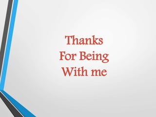 Thanks
For Being
With me
 