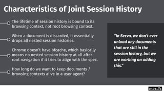 The lifetime of session history is bound to its
browsing context, not root browsing context.
When a document is discarded,...