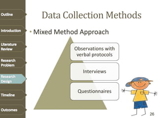 Data Collection Methods
• Mixed Method Approach
Observations with
verbal protocols
Interviews
Questionnaires
26
 
