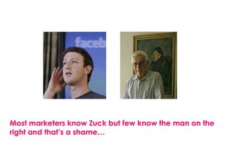 Most marketers know Zuck but few know the man on the
right and that’s a shame…
 