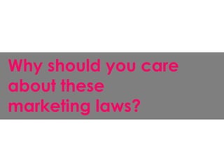 Why should you care
about these
marketing laws?
 