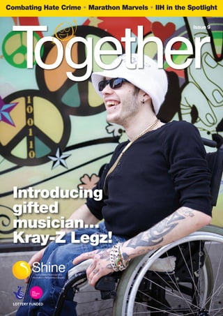 Combating Hate Crime Marathon Marvels IIH in the Spotlight
Introducing
gifted
musician…
Kray-Z Legz!
Issue 9
 