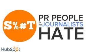 S%#T
PR PEOPLEdo
that
HATE
JOURNALISTS
 