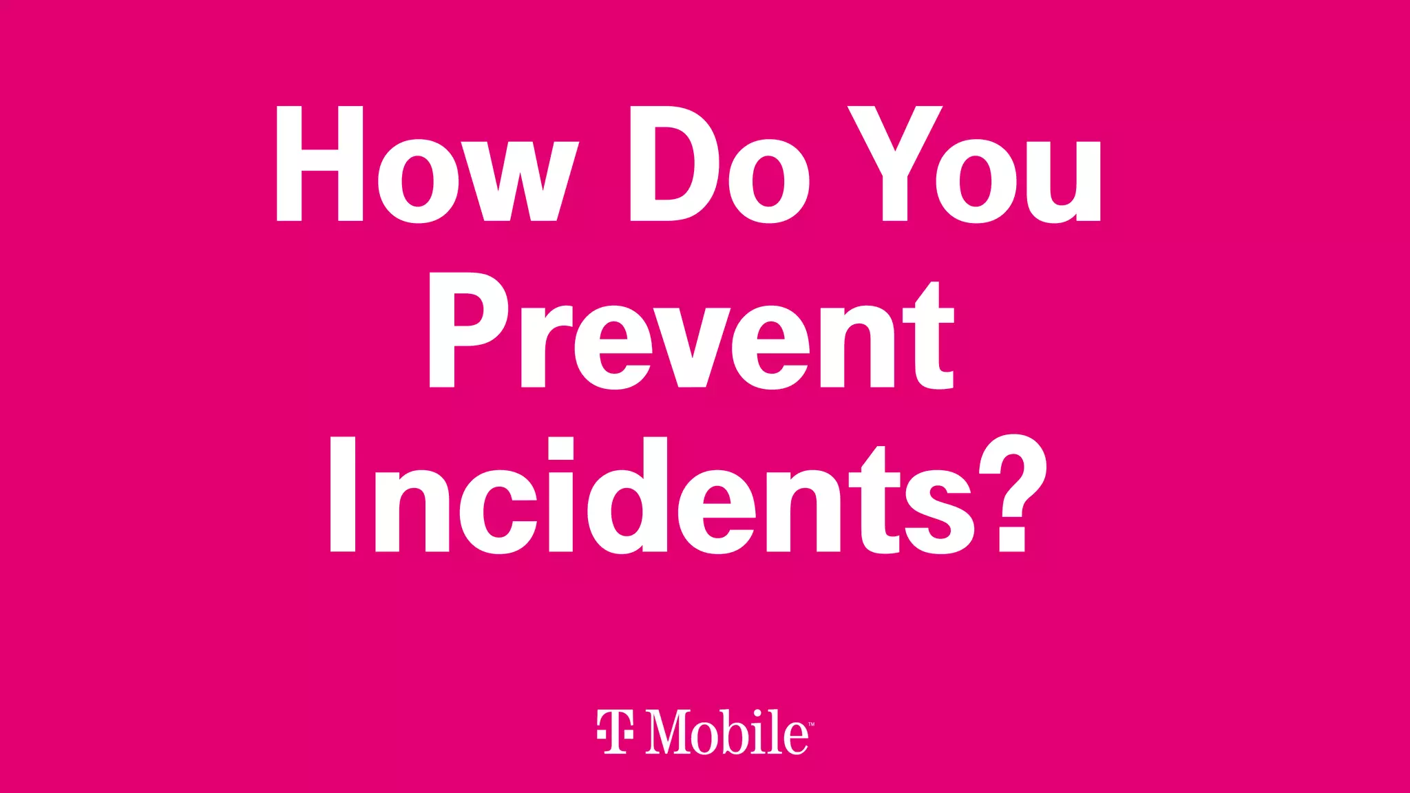 How Do You
Prevent
Incidents?
 