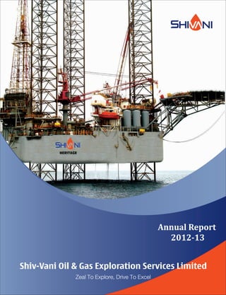 Shiv-Vani Oil & Gas Exploration Services Limited
Annual Report
2012-13
ZealToExplore,DriveToExcel
 