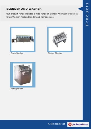 Our product range includes a wide range of Blender And Washer such as
Crate Washer, Ribbon Blender and Homogenizer.

Crate Washer

Ribbon Blender

Homogenizer

A Member of

Products

BLENDER AND WASHER

 