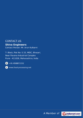 CONTACT US
Shiva Engineers
Contact Person: Mr. Arun Kulkarni
T- Block, Plot No- S 33, MIDC, Bhosari,
Near Pavana Industrial Complex
Pune - 411026, Maharashtra, India
+91-8588872252
www.food-processing.net

A Member of

 