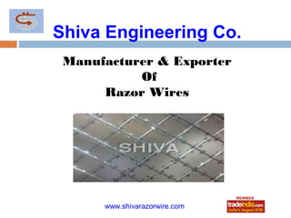 Shiva Engineering Co.
 Manufacturer & Exporter
           Of
      Razor Wires




              roto1234
      www.shivarazorwire.com
 
