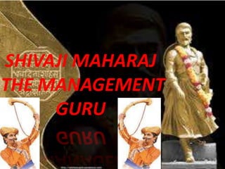 SHIVAJI MAHARAJ
THE MANAGEMENT
GURU

 