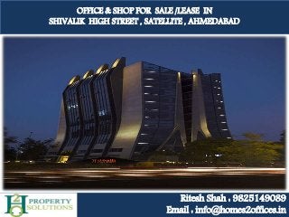 OFFICE & SHOP FOR SALE /LEASE IN
SHIVALIK HIGH STREET , SATELLITE , AHMEDABAD
Ritesh Shah : 9825149089
Email : info@homes2offices.in
 