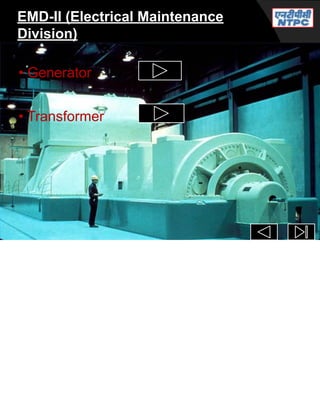 EMD-II (Electrical Maintenance
Division)
• Generator
• Transformer
 