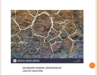 SECONDARY MINERAL DEPOSITION OF
CALCITIC SOLUTION
 