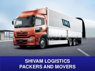 SHIVAM LOGISTICS
PACKERS AND MOVERS
 