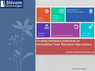 Custom Software Solutions to
Streamline Your Business Operations
www.shivam.com.au
www.shivam.com.au
 