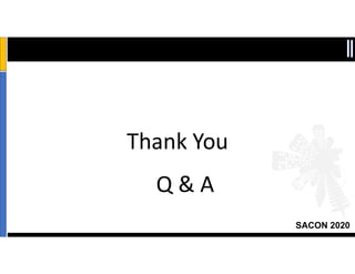 SACON 2020
Thank You
Q & A
 