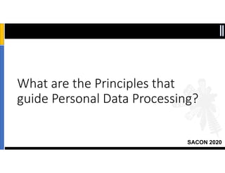 SACON 2020
What are the Principles that
guide Personal Data Processing?
7
 