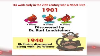 His work early in the 20th century won a Nobel Prize.
 