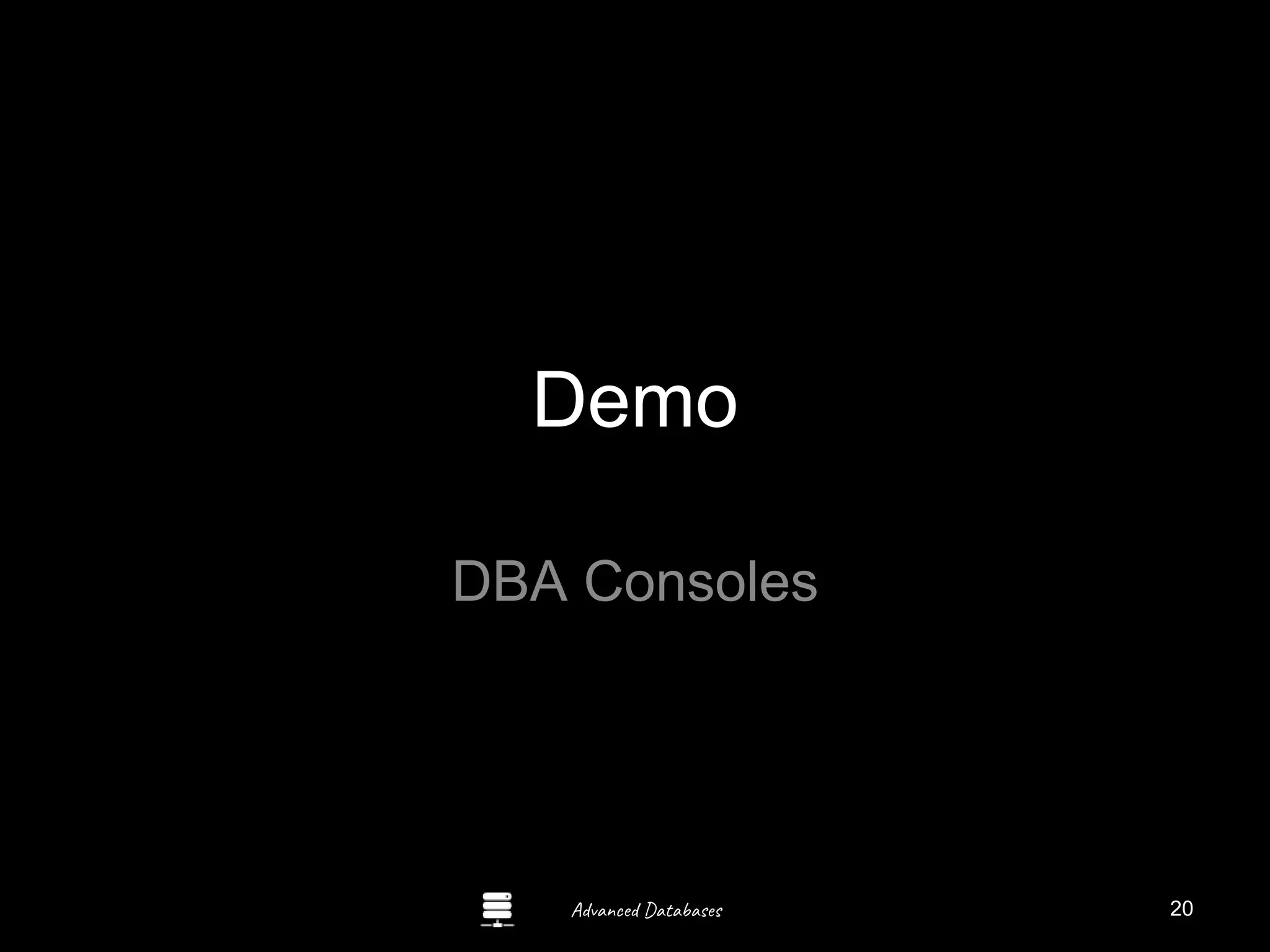 Advanced Databases
Demo
DBA Consoles
Guide to Oracle 10g
20
 