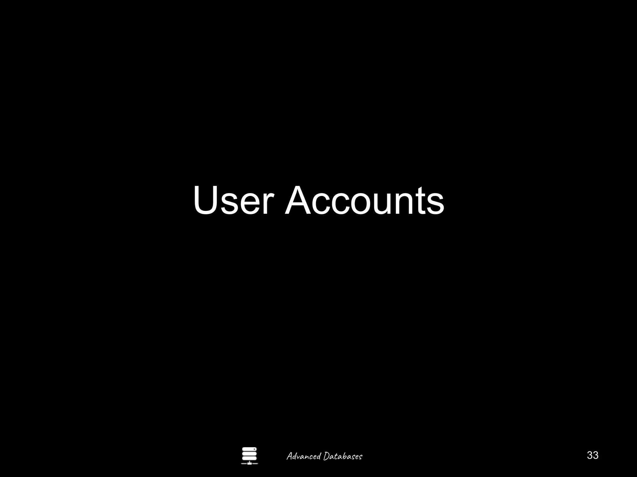 Advanced Databases
User Accounts
33
 