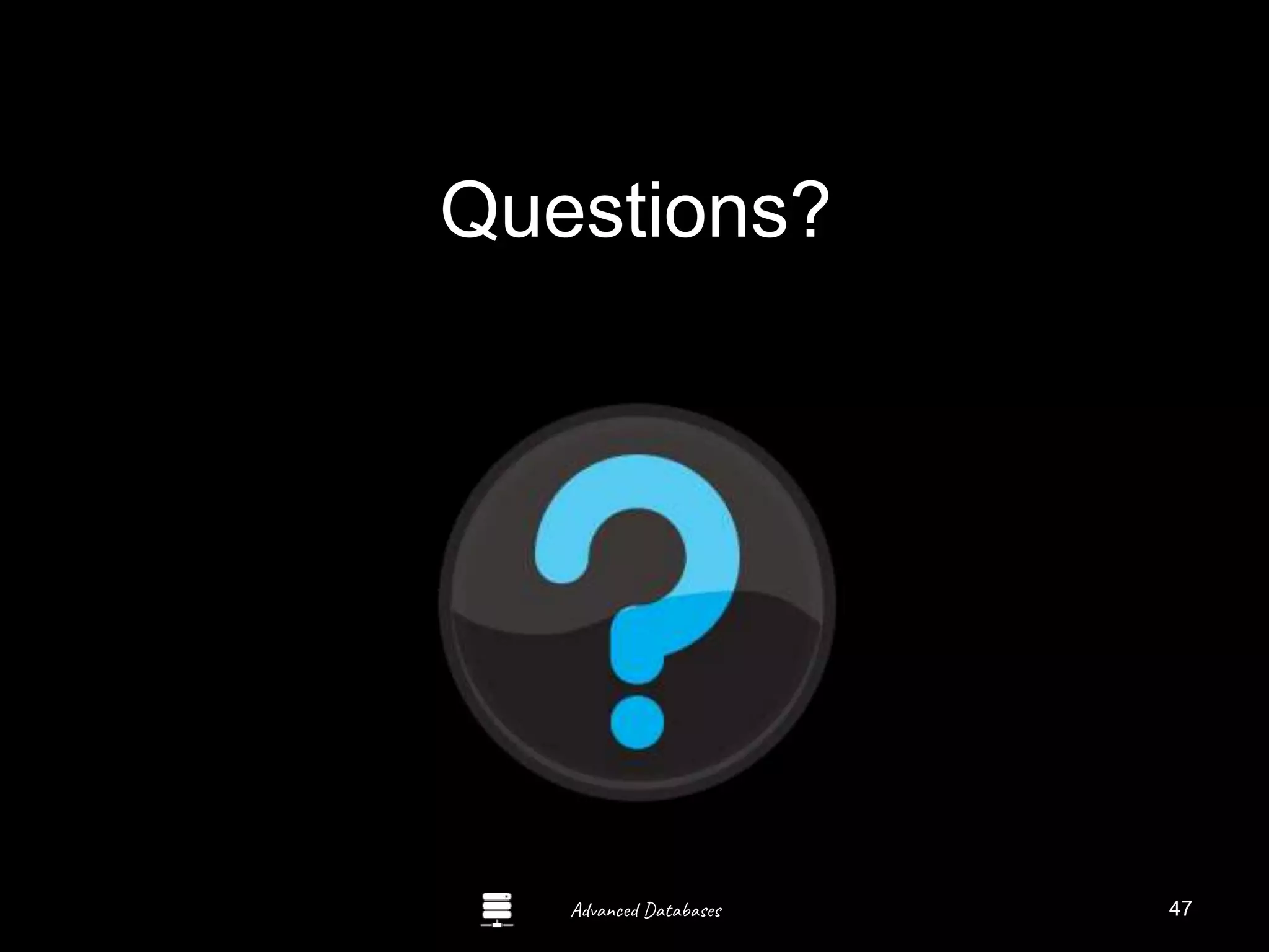 Advanced Databases
Questions?
Guide to Oracle 10g
47
 