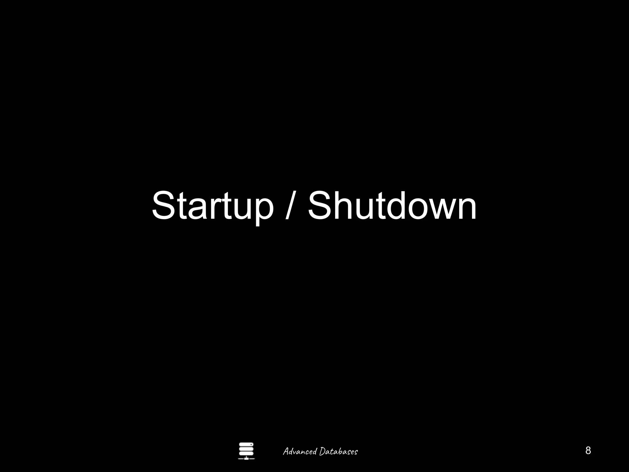 Advanced Databases
Startup / Shutdown
8
 