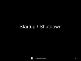 Advanced Databases
Startup / Shutdown
8
 
